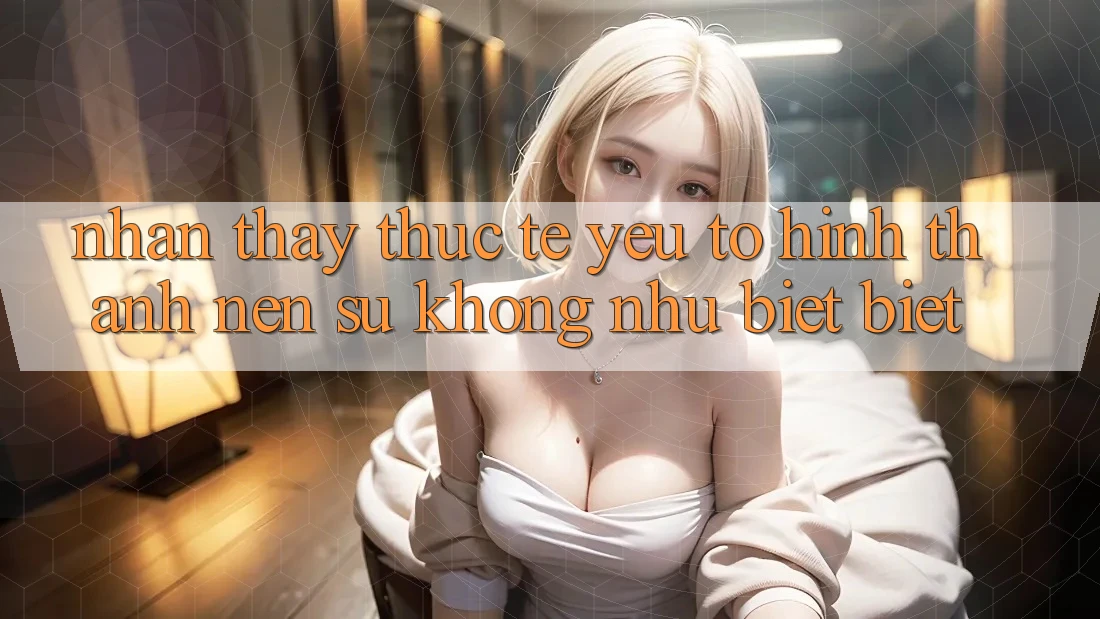 Nhận thấy Thực Tế: Yếu Tố Hình thành Nên Sự Không như biệt Biệt