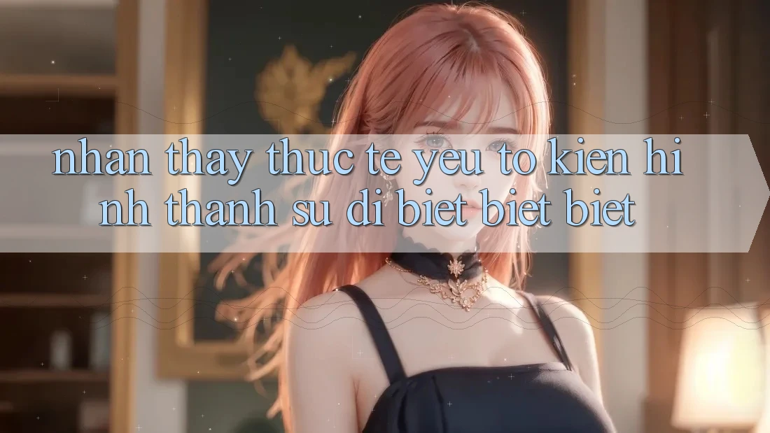 Nhận thấy Thực Tế: Yếu Tố Kiến hình thành Sự Dị biệt biệt Biệt
