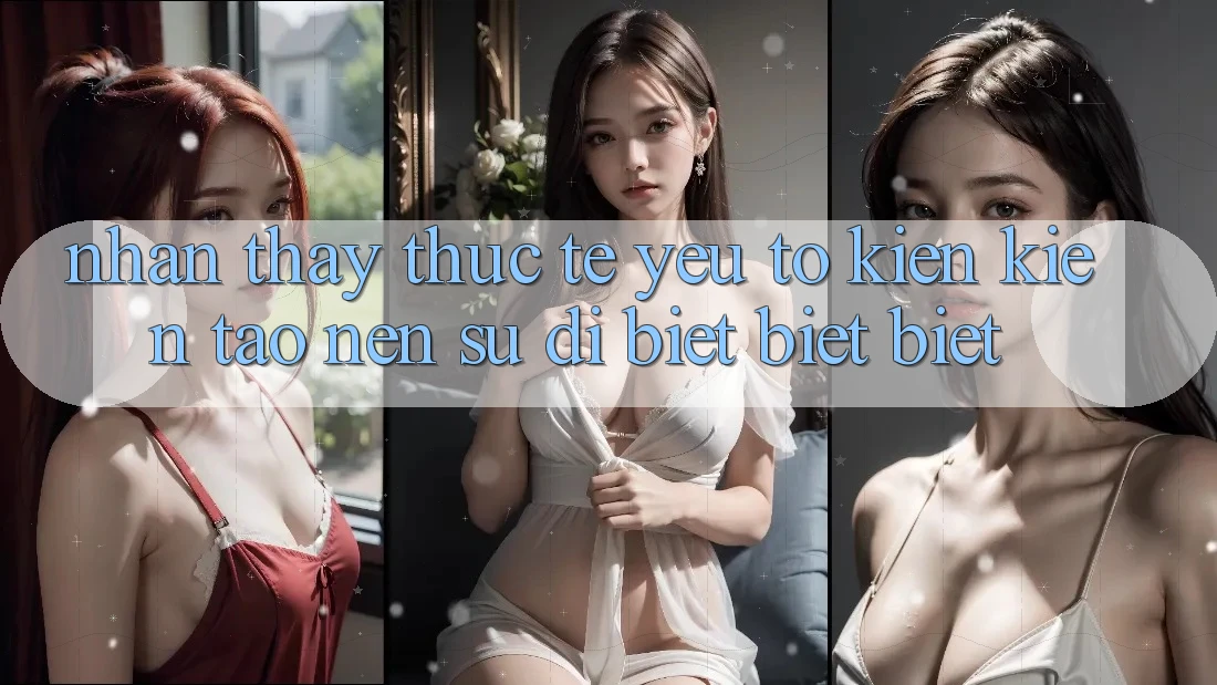 Nhận thấy Thực Tế: Yếu Tố Kiến kiến tạo Nên Sự Dị biệt biệt Biệt