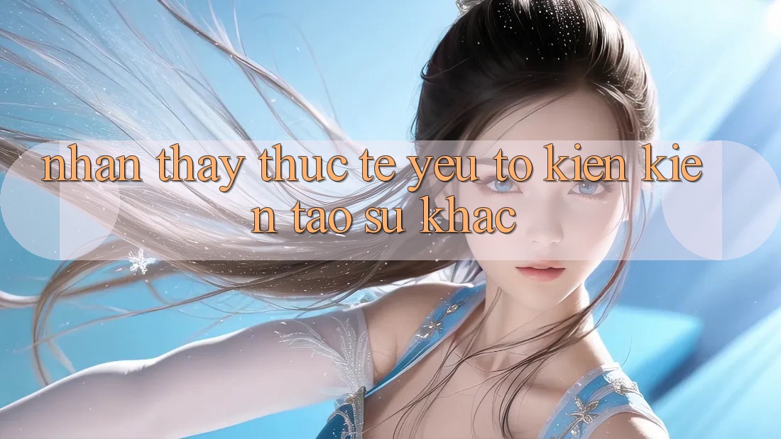 Nhận thấy Thực Tế: Yếu Tố Kiến kiến tạo Sự Khác