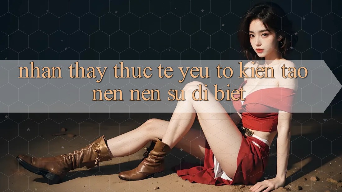 Nhận thấy Thực Tế: Yếu Tố Kiến tạo nên Nên Sự Dị biệt Nhận thấy Thực Tế: Yếu Tố Kiến tạo nên Nên Sự Dị biệt