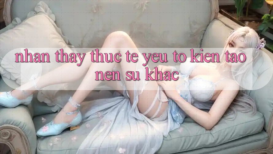 Nhận thấy Thực Tế: Yếu Tố Kiến tạo Nên Sự Khác
