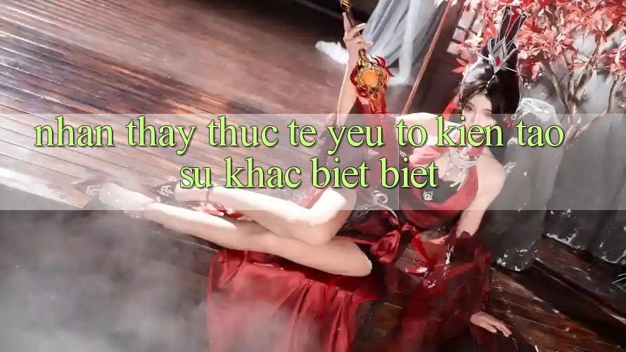 Nhận thấy Thực Tế: Yếu Tố Kiến tạo Sự Khác biệt Biệt
