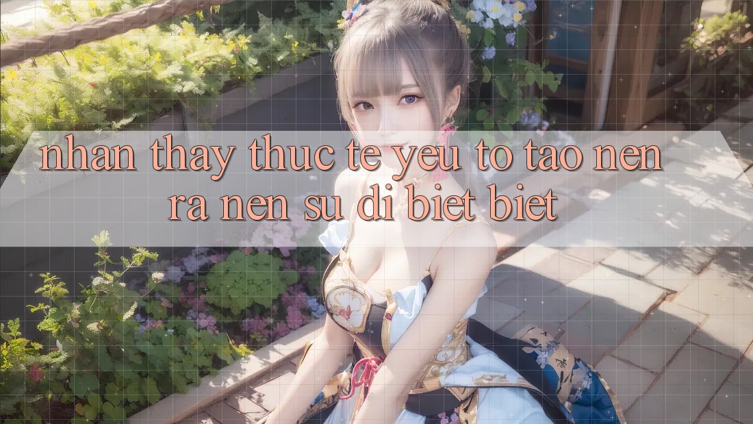 Nhận thấy Thực Tế: Yếu Tố Tạo nên ra Nên Sự Dị biệt Biệt