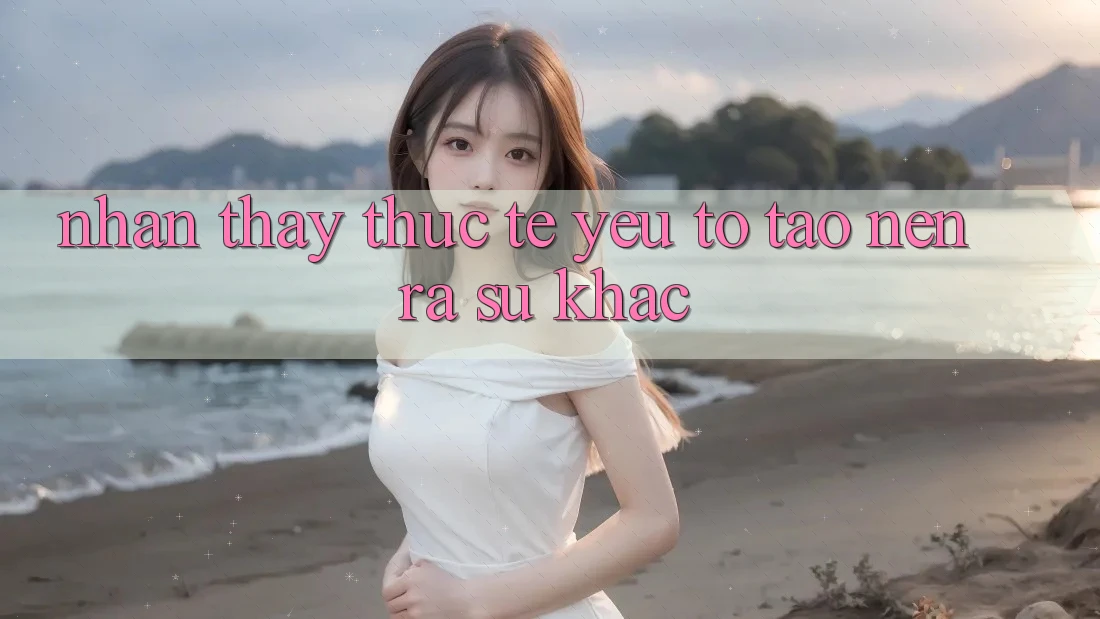 Nhận thấy Thực Tế: Yếu Tố Tạo nên ra Sự Khác