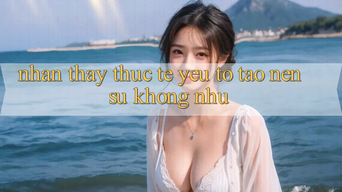 Nhận thấy Thực Tế: Yếu Tố Tạo Nên Sự Không như