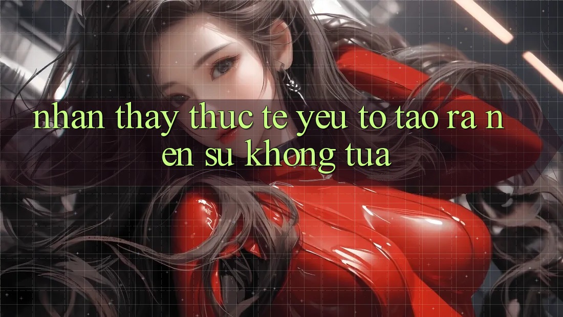 Nhận thấy Thực Tế: Yếu Tố Tạo ra Nên Sự Không tựa