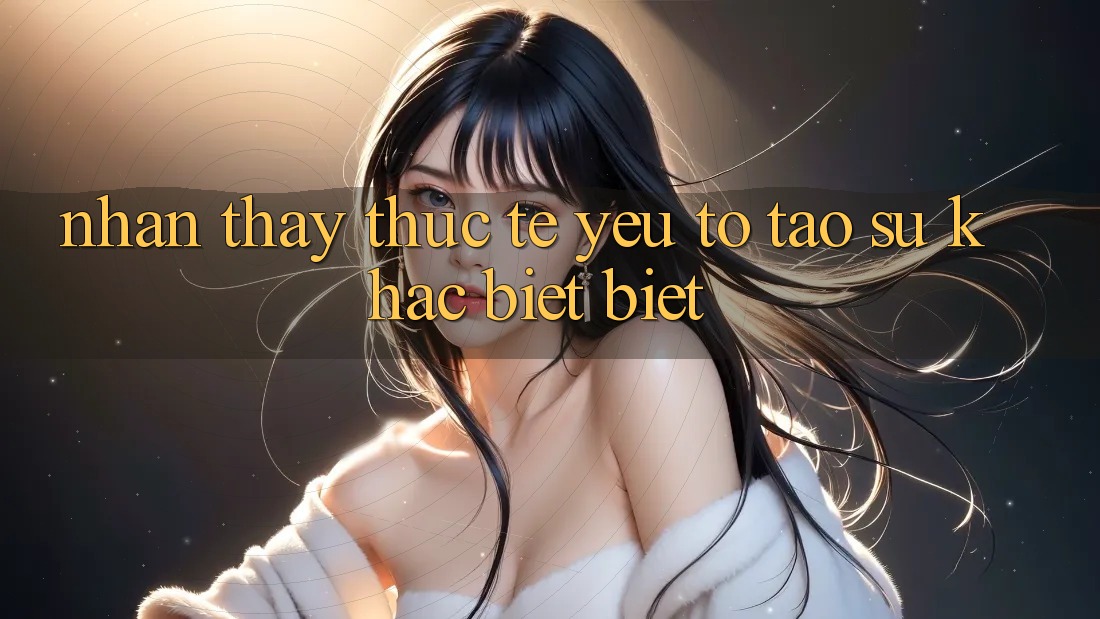 Nhận thấy Thực Tế: Yếu Tố Tạo Sự Khác biệt Biệt