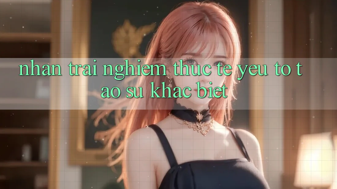 Nhận trải nghiệm Thực Tế: Yếu Tố Tạo Sự Khác Biệt