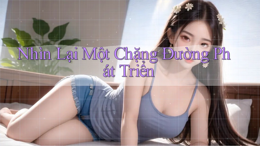 Nhìn Lại Một Chặng Đường Phát Triển