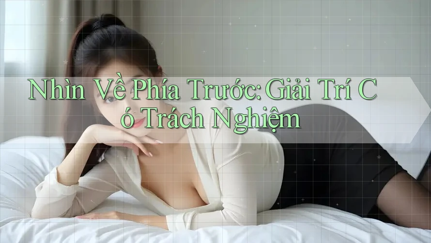 Nhìn Về Phía Trước: Giải Trí Có Trách Nghiệm