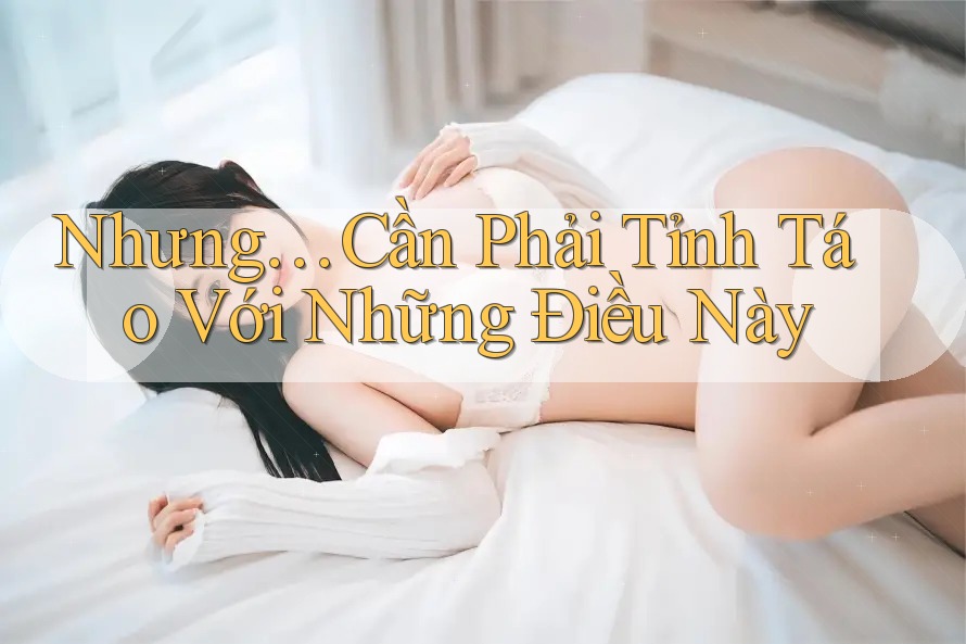 Nhưng… Cần Phải Tỉnh Táo Với Những Điều Này Nhưng… Cần Phải Tỉnh Táo Với Những Điều Này