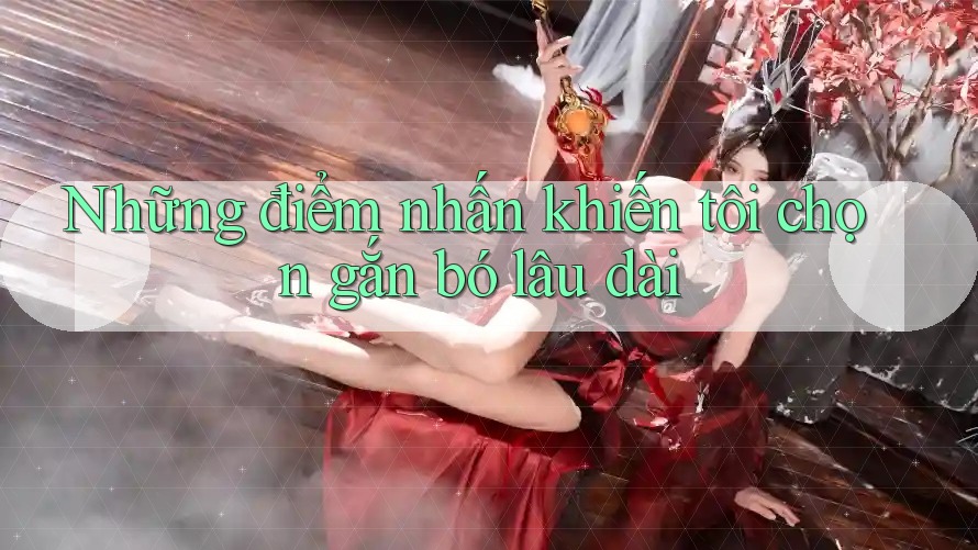 Những điểm nhấn khiến tôi chọn gắn bó lâu dài