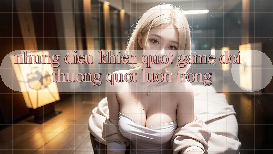Những Điều Khiến " Game Đổi Thưởng" Luôn Nóng