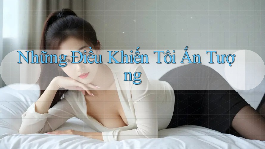 Những Điều Khiến Tôi Ấn Tượng