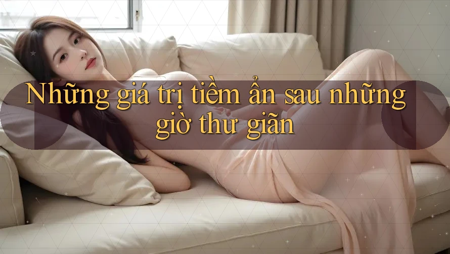 Những giá trị tiềm ẩn sau những giờ thư giãn