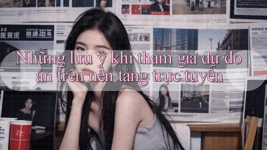 Những lưu ý khi tham gia dự đoán trên nền tảng trực tuyến