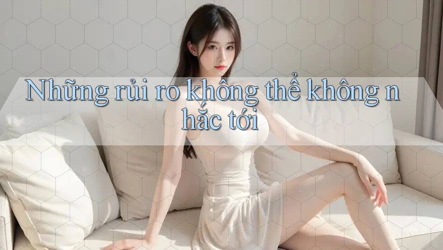 Những rủi ro không thể không nhắc tới