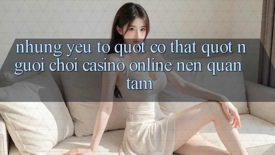 Những yếu tố " có thật" người chơi casino online nên quan tâm