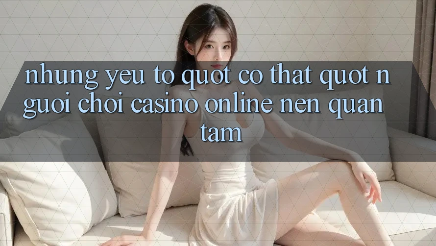 Những yếu tố " có thật" người chơi casino online nên quan tâm