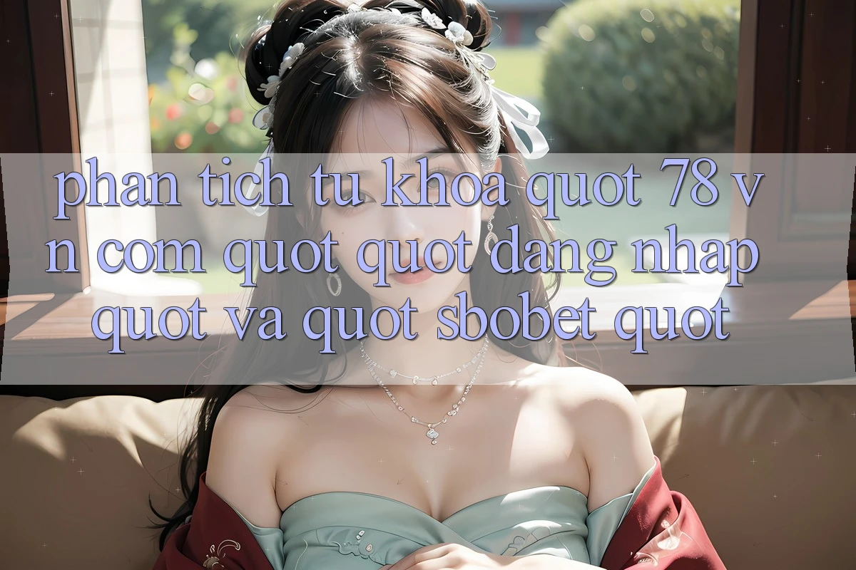 Phân Tích Từ Khóa: " 78 vn com" , " Đăng Nhập" và " Sbobet"