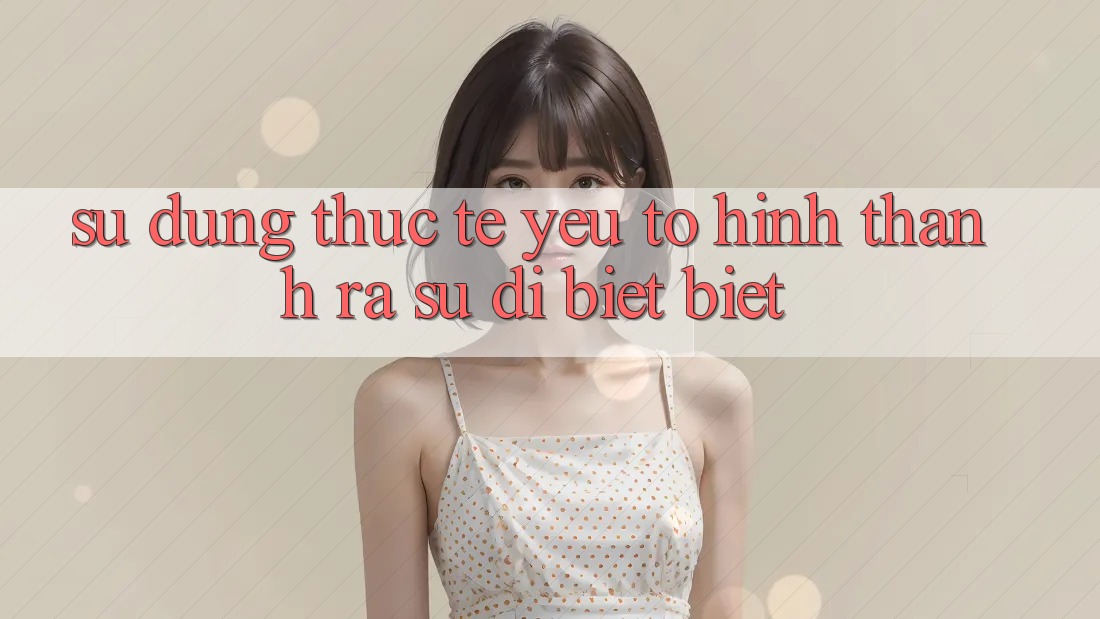 Sử dụng Thực Tế: Yếu Tố Hình thành ra Sự Dị biệt Biệt