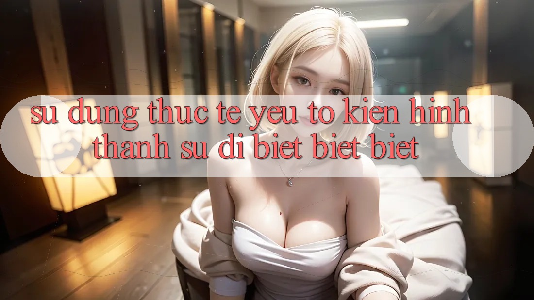 Sử dụng Thực Tế: Yếu Tố Kiến hình thành Sự Dị biệt biệt Biệt
