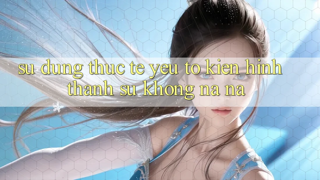 Sử dụng Thực Tế: Yếu Tố Kiến hình thành Sự Không na ná