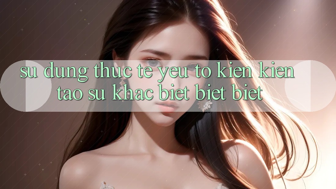 Sử dụng Thực Tế: Yếu Tố Kiến kiến tạo Sự Khác biệt biệt Biệt