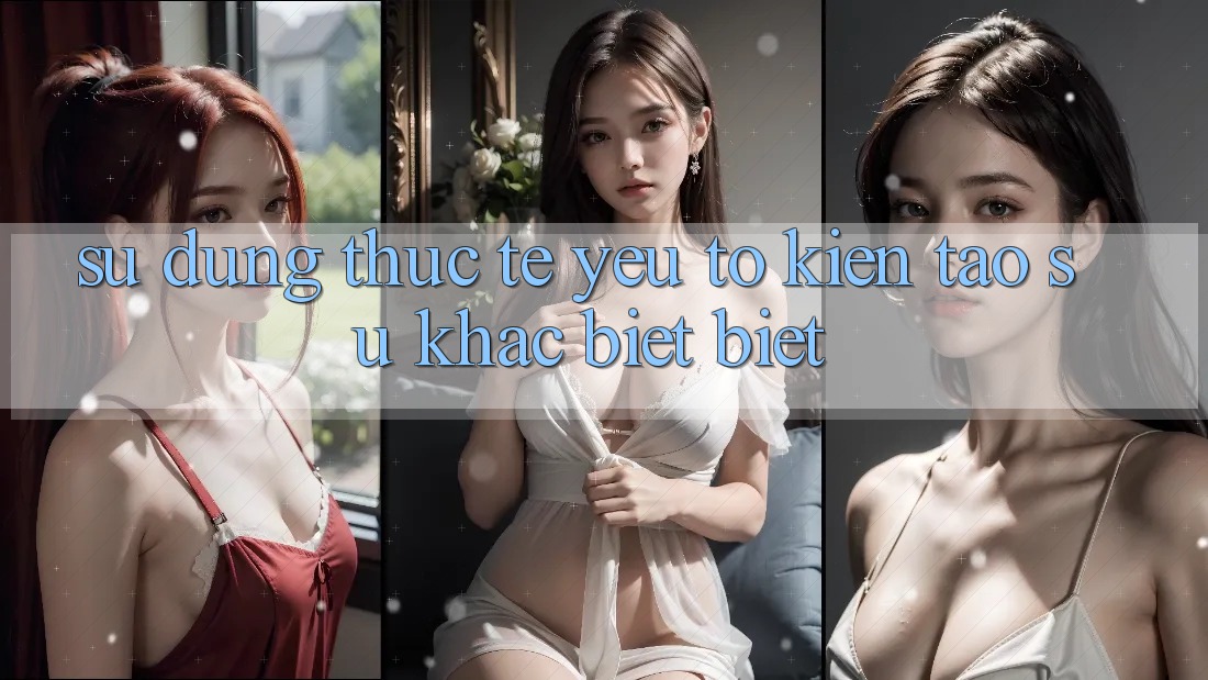 Sử dụng Thực Tế: Yếu Tố Kiến tạo Sự Khác biệt Biệt Sử dụng Thực Tế: Yếu Tố Kiến tạo Sự Khác biệt Biệt