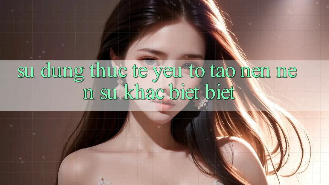 Sử dụng Thực Tế: Yếu Tố Tạo nên Nên Sự Khác biệt Biệt