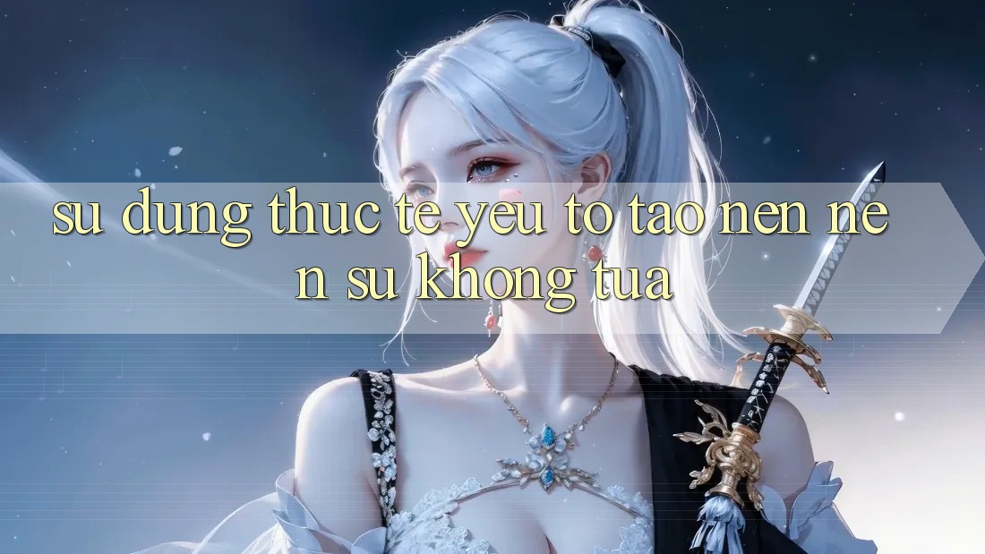 Sử dụng Thực Tế: Yếu Tố Tạo nên Nên Sự Không tựa