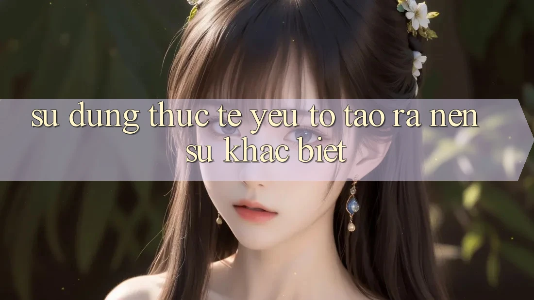 Sử dụng Thực Tế: Yếu Tố Tạo ra Nên Sự Khác Biệt