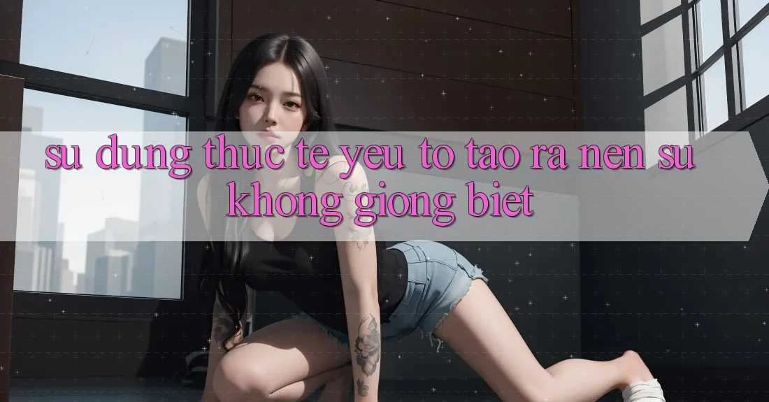 Sử dụng Thực Tế: Yếu Tố Tạo ra Nên Sự Không giống Biệt Sử dụng Thực Tế: Yếu Tố Tạo ra Nên Sự Không giống Biệt