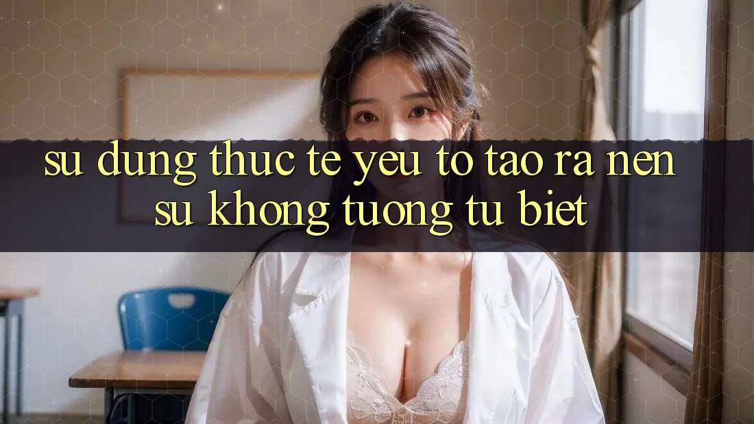 Sử dụng Thực Tế: Yếu Tố Tạo ra Nên Sự Không tương tự Biệt