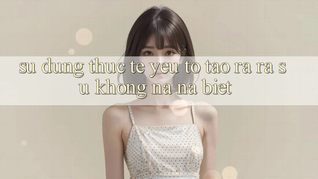 Sử dụng Thực Tế: Yếu Tố Tạo ra ra Sự Không na ná Biệt