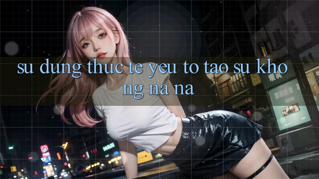 Sử dụng Thực Tế: Yếu Tố Tạo Sự Không na ná