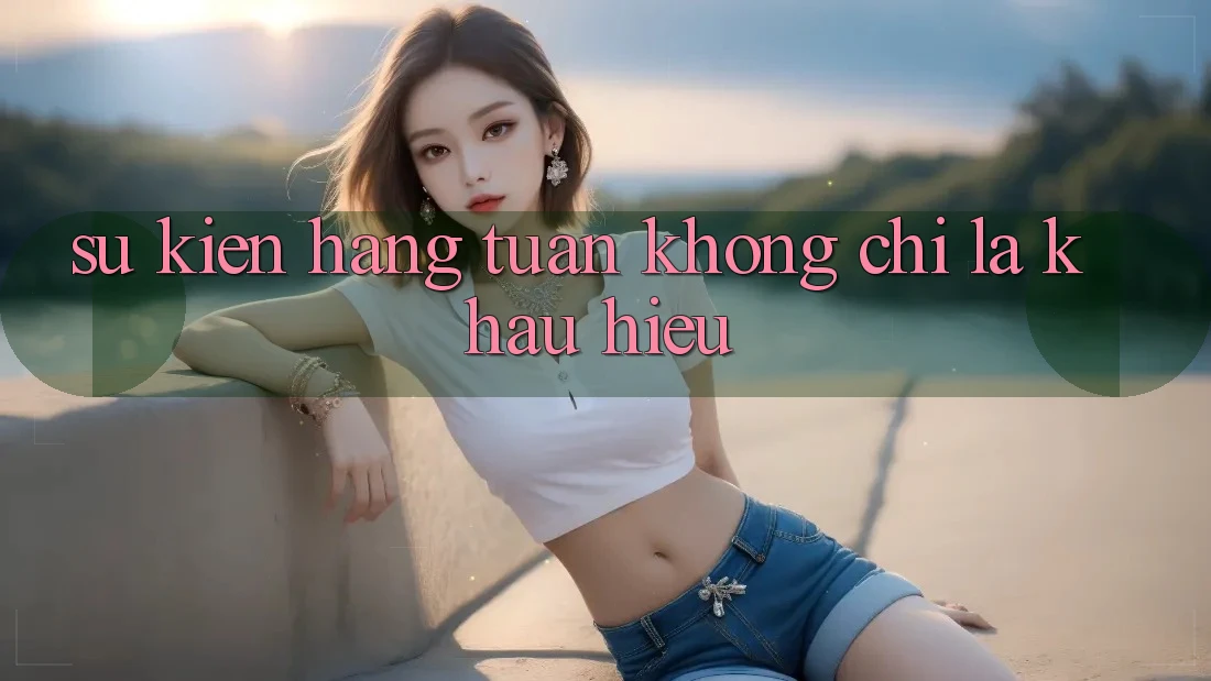 “Sự Kiện Hàng Tuần” – Không Chỉ Là Khẩu Hiệu