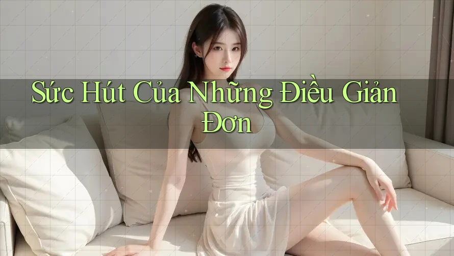 Sức Hút Của Những Điều Giản Đơn