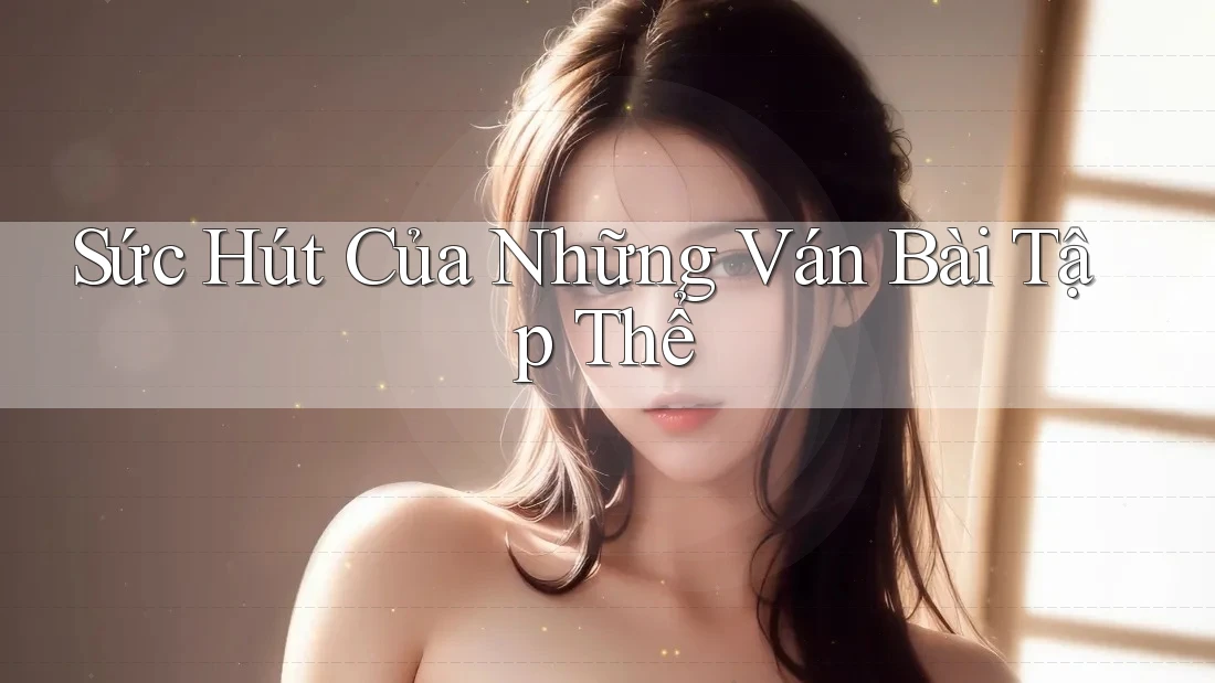 Sức Hút Của Những Ván Bài Tập Thể