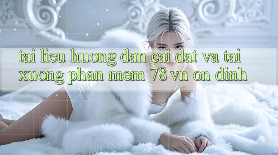 Tài liệu hướng dẫn Cài đặt Và Tải xuống Phần mềm 78 vn Ổn định