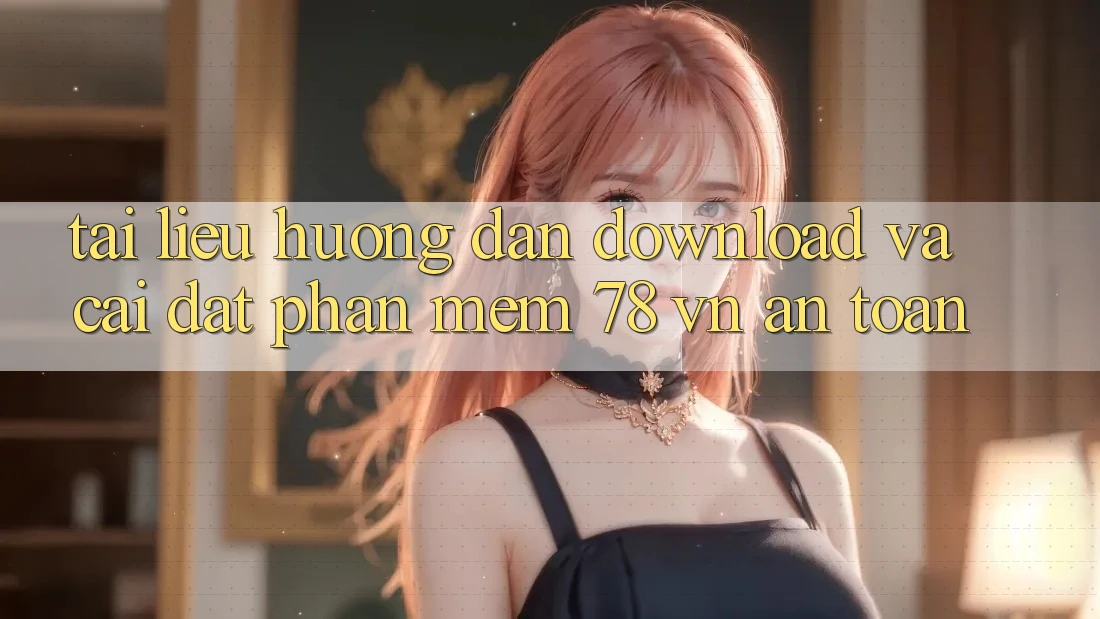 Tài liệu hướng dẫn Download Và Cài Đặt Phần mềm 78 vn An Toàn