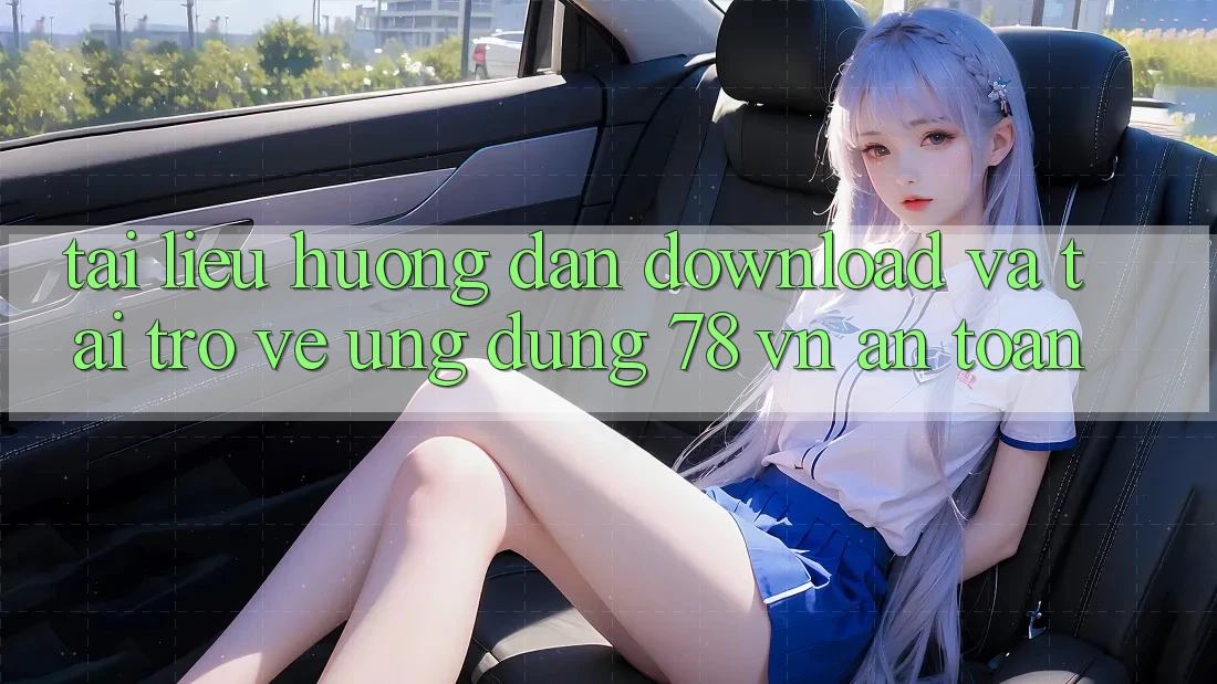 Tài liệu hướng dẫn Download Và Tải trở về Ứng Dụng 78 vn An Toàn
