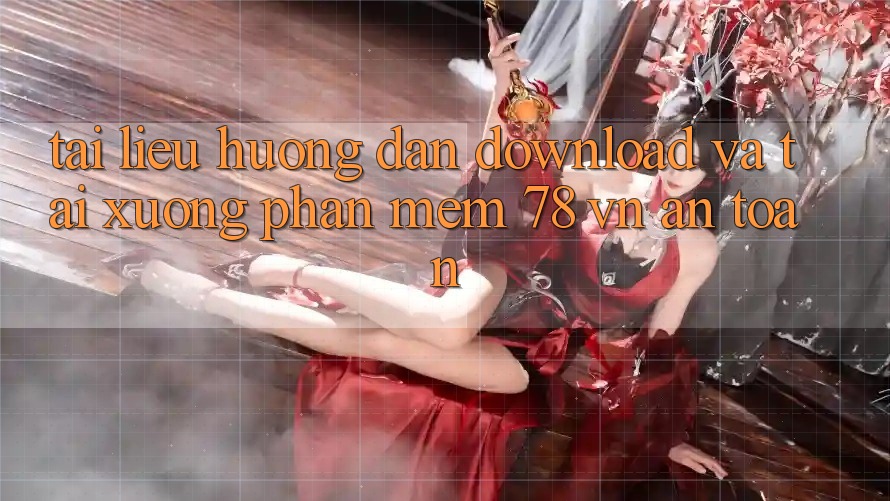 Tài liệu hướng dẫn Download Và Tải xuống Phần mềm 78 vn An Toàn