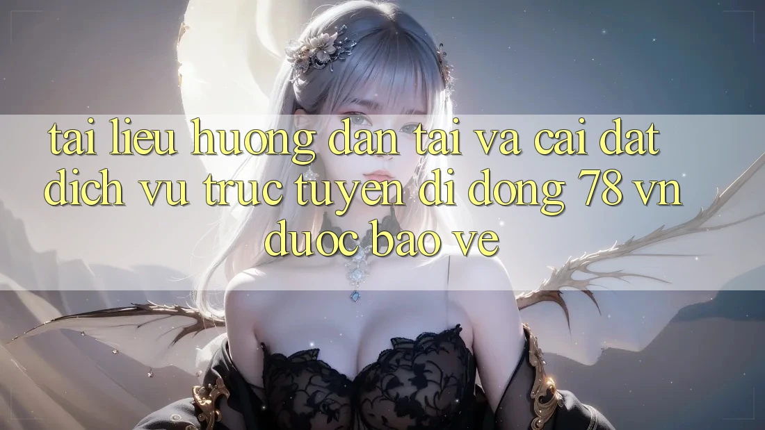 Tài liệu hướng dẫn Tải Và Cài Đặt Dịch vụ trực tuyến di động 78 vn Được bảo vệ