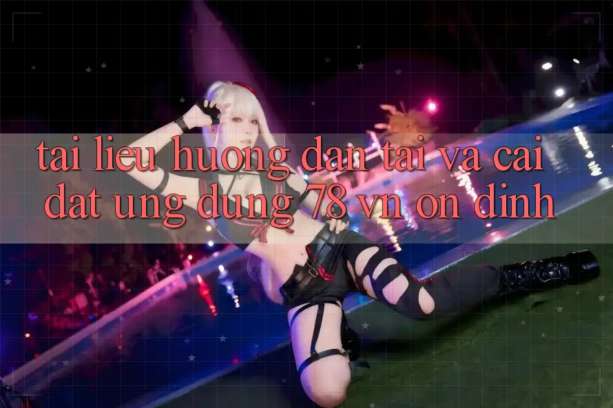 Tài liệu hướng dẫn Tải Và Cài Đặt Ứng Dụng 78 vn Ổn định Tài liệu hướng dẫn Tải Và Cài Đặt Ứng Dụng 78 vn Ổn định
