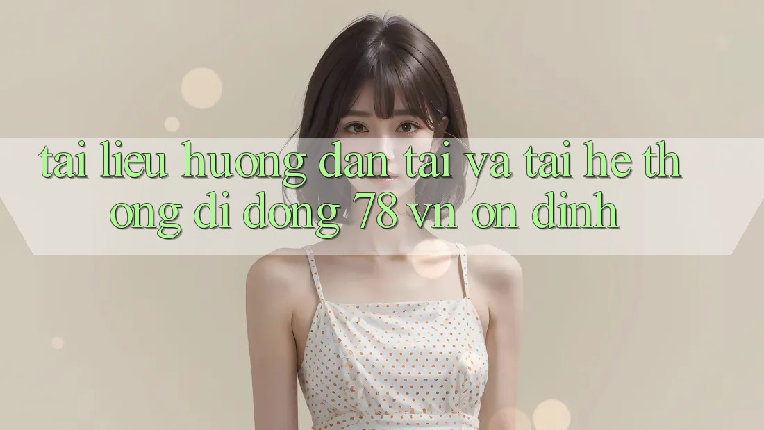 Tài liệu hướng dẫn Tải Và Tải Hệ thống di động 78 vn Ổn định
