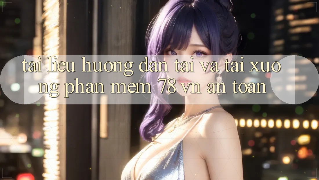 Tài liệu hướng dẫn Tải Và Tải xuống Phần mềm 78 vn An Toàn Tài liệu hướng dẫn Tải Và Tải xuống Phần mềm 78 vn An Toàn