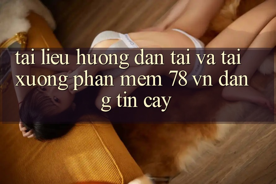 Tài liệu hướng dẫn Tải Và Tải xuống Phần mềm 78 vn Đáng tin cậy