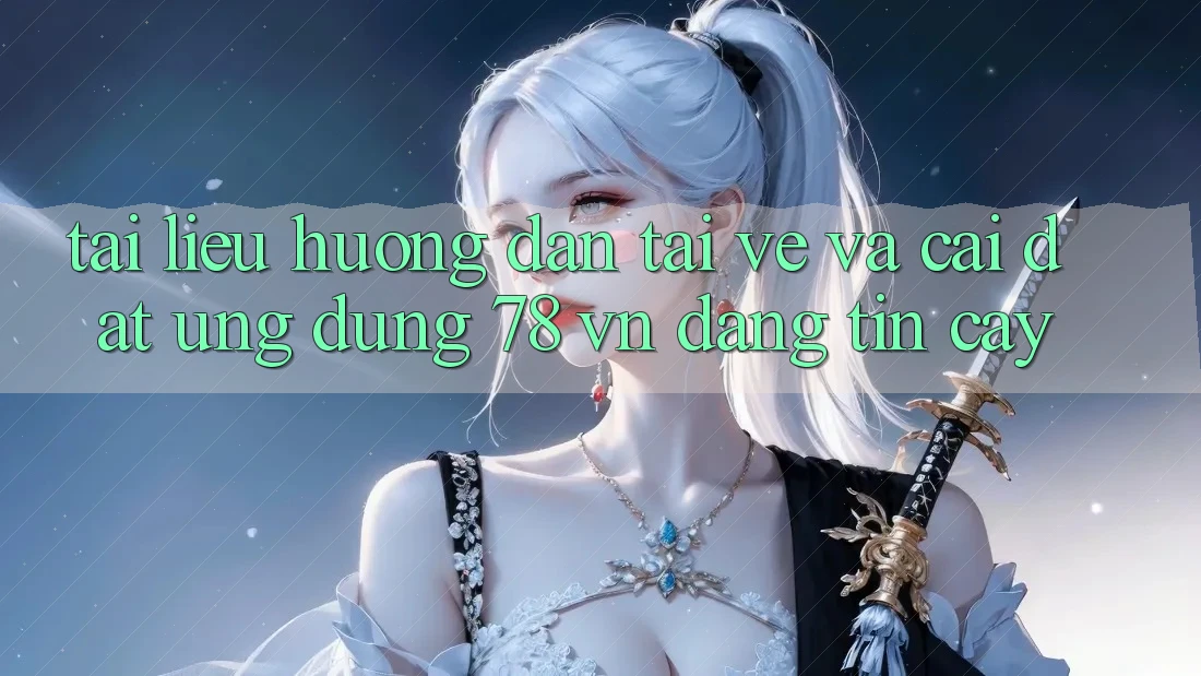 Tài liệu hướng dẫn Tải về Và Cài Đặt Ứng Dụng 78 vn Đáng tin cậy